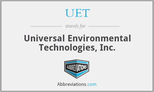 UET - Universal Environmental Technologies, Inc.