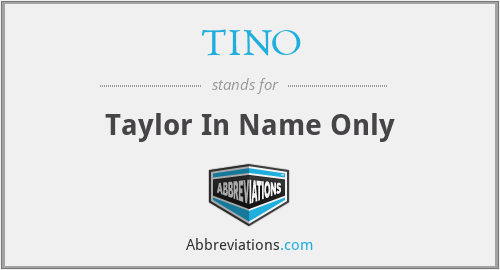 TINO - Taylor In Name Only