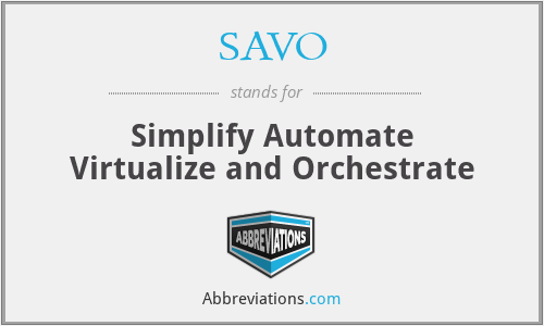 SAVO - Simplify Automate Virtualize and Orchestrate