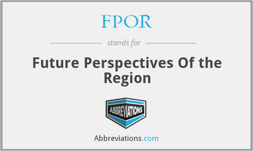 FPOR - Future Perspectives Of the Region