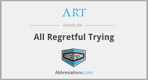 ART - All Regretful Trying