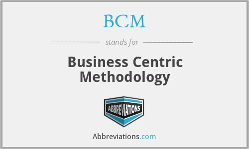 BCM - Business Centric Methodology
