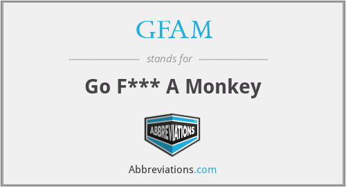 GFAM - Go F*** A Monkey