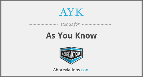 AYK - As You Know
