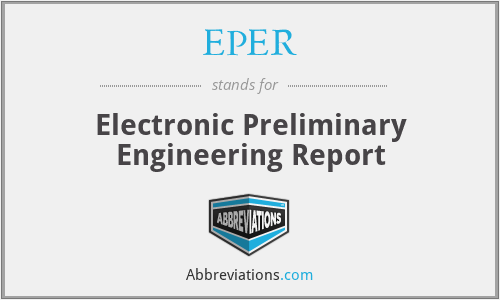 EPER - Electronic Preliminary Engineering Report