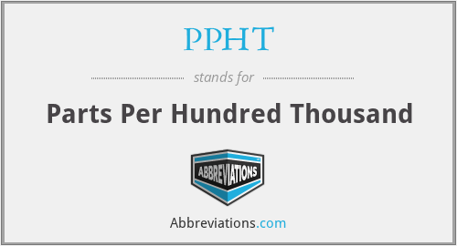 PPHT - Parts Per Hundred Thousand