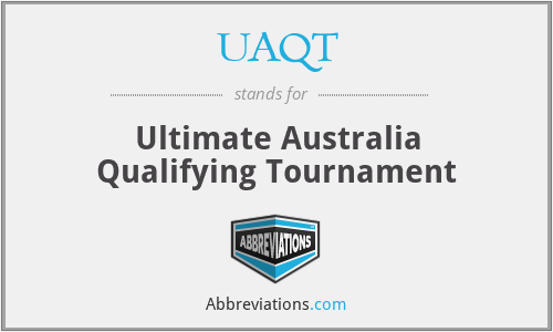 UAQT - Ultimate Australia Qualifying Tournament