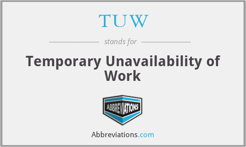 TUW - Temporary Unavailability of Work