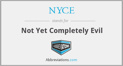 NYCE - Not Yet Completely Evil