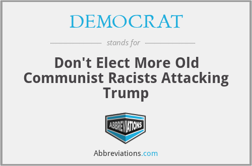 DEMOCRAT - Don't Elect More Old Communist Racists Attacking Trump