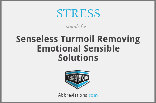 STRESS - Senseless Turmoil Removing Emotional Sensible Solutions