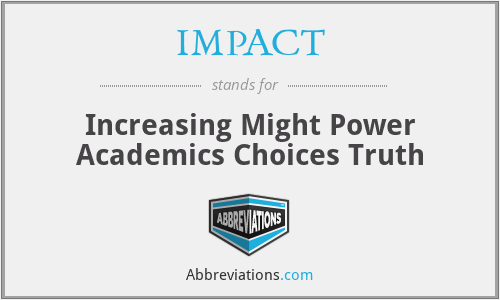 IMPACT - Increasing Might Power Academics Choices Truth