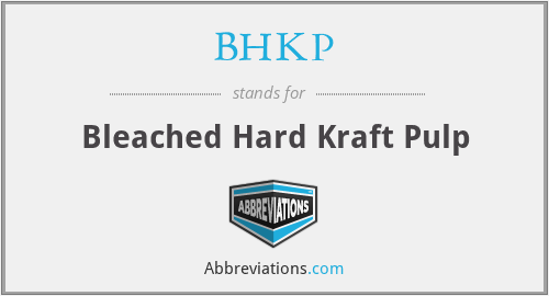 BHKP - Bleached Hard Kraft Pulp