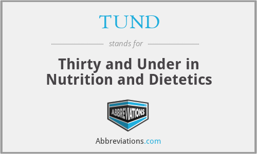 TUND - Thirty and Under in Nutrition and Dietetics