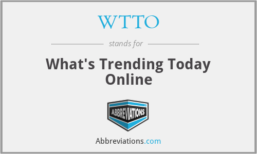 WTTO - What's Trending Today Online