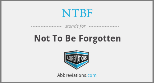 NTBF - Not To Be Forgotten