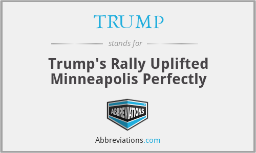 TRUMP - Trump's Rally Uplifted Minneapolis Perfectly