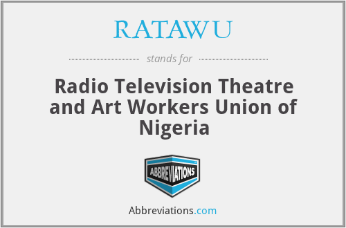 RATAWU - Radio Television Theatre and Art Workers Union of Nigeria