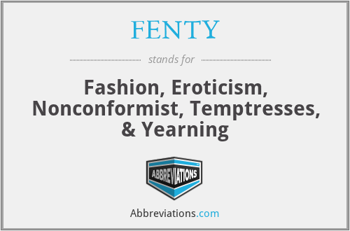 FENTY - Fashion, Eroticism, Nonconformist, Temptresses, & Yearning