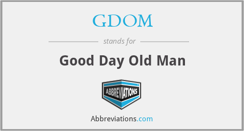 GDOM - Good Day Old Man