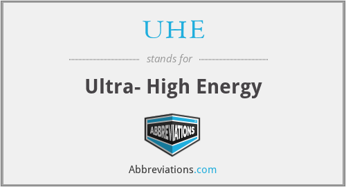 UHE - Ultra- High Energy