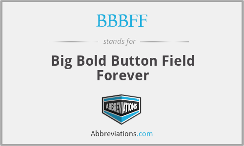BBBFF - Big Bold Button Field Forever