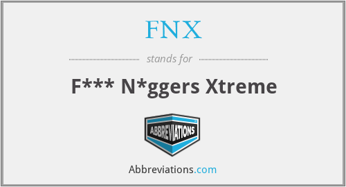 FNX - F*** N*ggers Xtreme