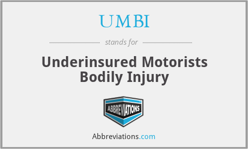 UMBI - Underinsured Motorists Bodily Injury