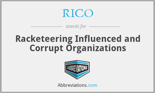 RICO - Racketeering Influenced and Corrupt Organizations
