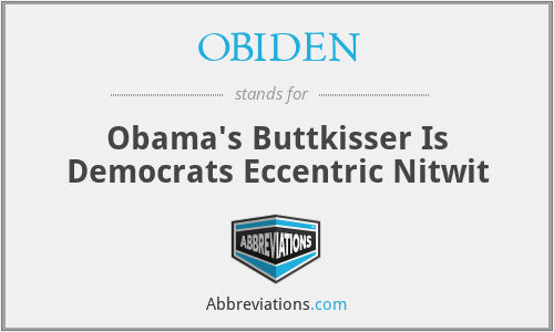 OBIDEN - Obama's Buttkisser Is Democrats Eccentric Nitwit