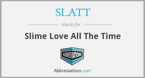 SLATT - Slime Love All The Time
