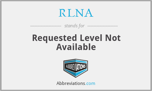 RLNA - Requested Level Not Available