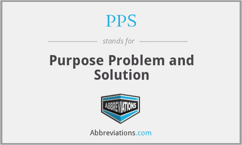 PPS - Purpose Problem and Solution