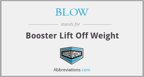 BLOW - Booster Lift Off Weight