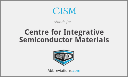 CISM - Centre for Integrative Semiconductor Materials