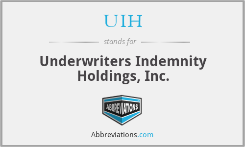 UIH - Underwriters Indemnity Holdings, Inc.