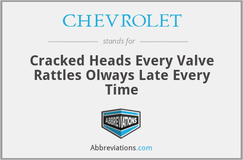 CHEVROLET - Cracked Heads Every Valve Rattles Olways Late Every Time