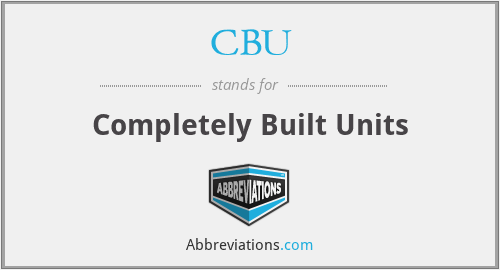 CBU - Completely Built Units