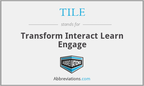 TILE - Transform Interact Learn Engage