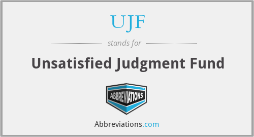 UJF - Unsatisfied Judgment Fund