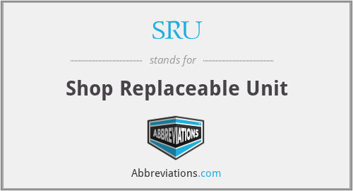 SRU - Shop Replaceable Unit
