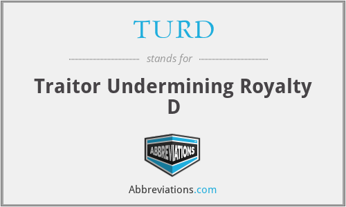 TURD - Traitor Undermining Royalty D