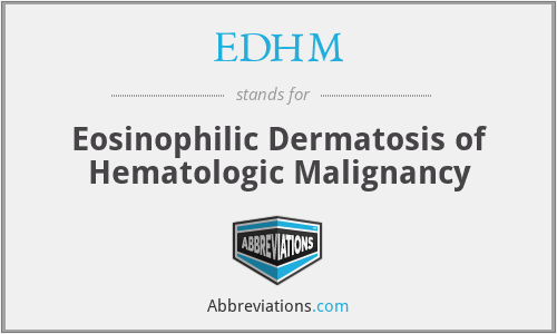 EDHM - Eosinophilic Dermatosis of Hematologic Malignancy