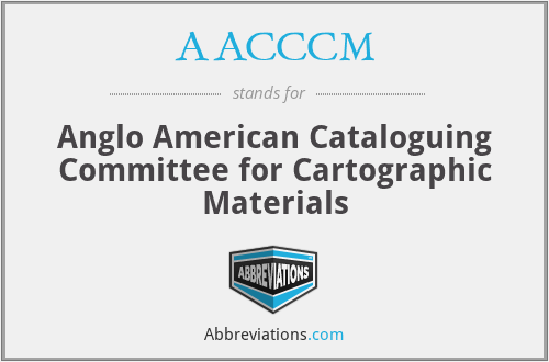 AACCCM - Anglo American Cataloguing Committee for Cartographic Materials