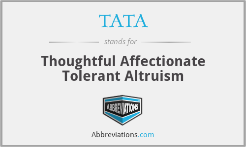 TATA - Thoughtful Affectionate Tolerant Altruism