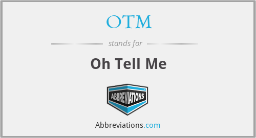 OTM - Oh Tell Me