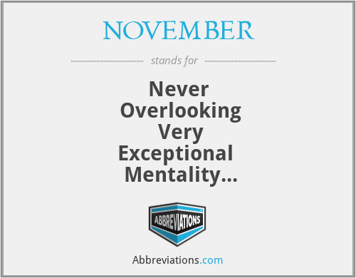 NOVEMBER - Never
 Overlooking
 Very
Exceptional 
 Mentality
 Bringing
 Exceptional 
 Result