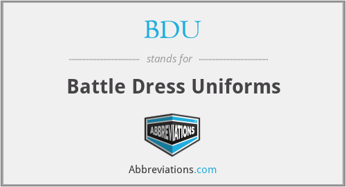 BDU - Battle Dress Uniforms