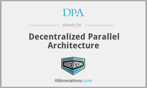 DPA - Decentralized Parallel Architecture