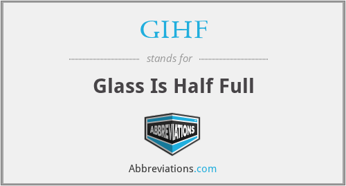 GIHF - Glass Is Half Full